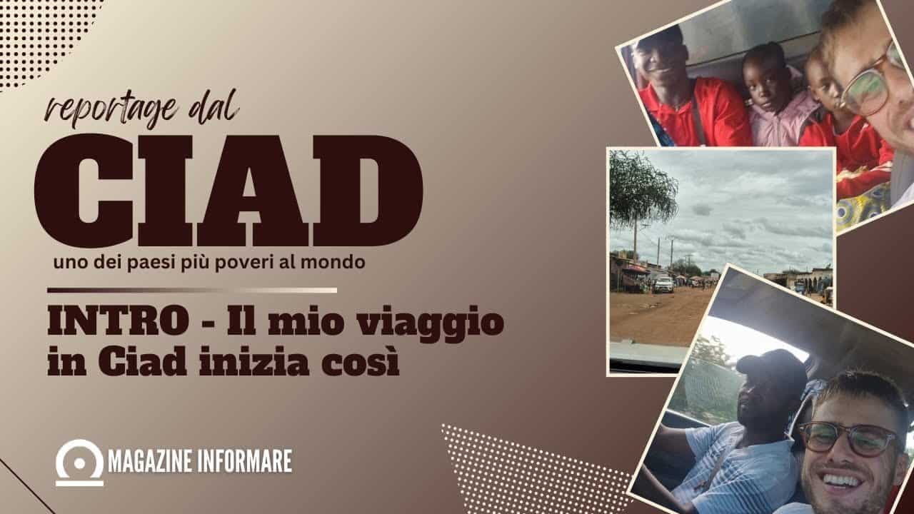 REPORTAGE DAL #CIAD, UNO DEI PAESI PIÚ POVERI AL MONDO | INTRO - IL MIO VIAGGIO INIZIA COSÌ 